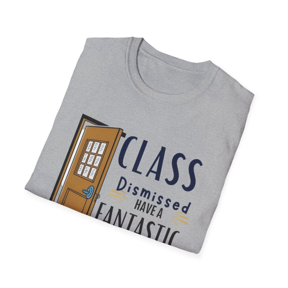 Class Dismissed Have a Fantastic Summer - Unisex Soft Style T-Shirt - Image 12