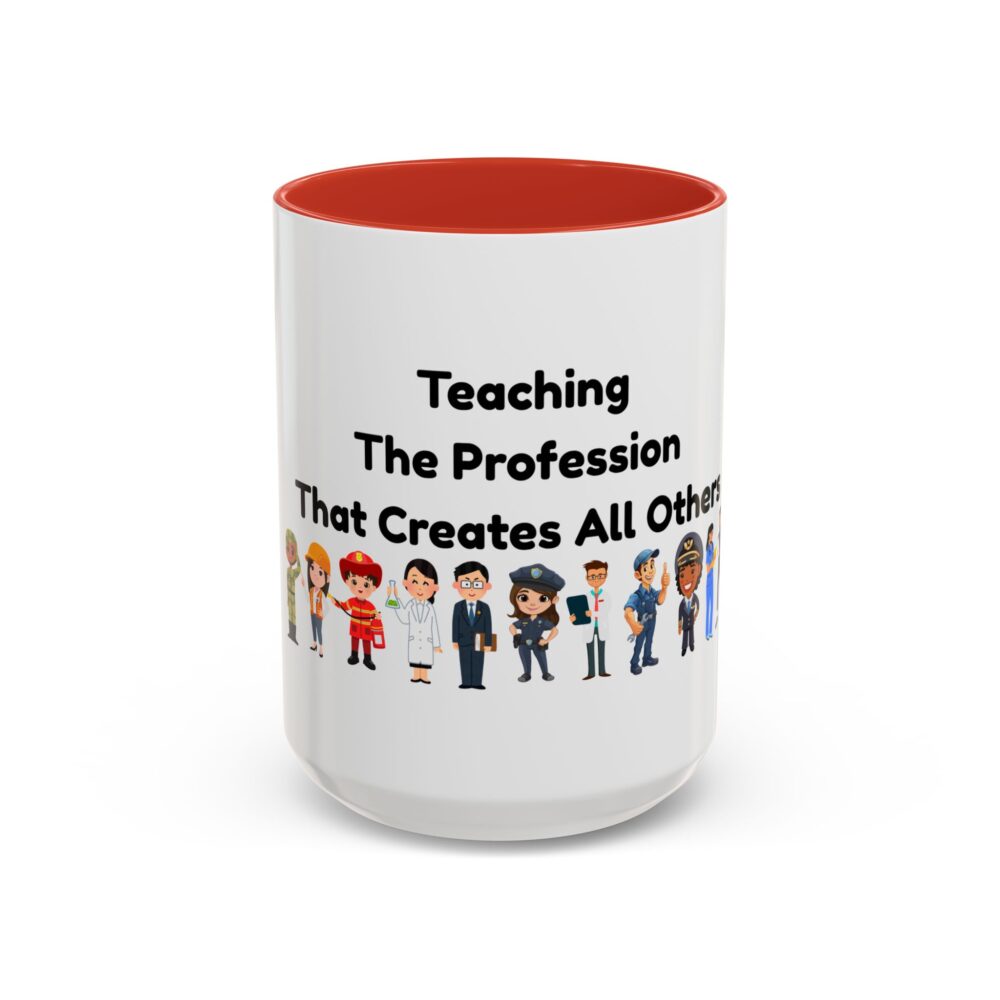 Teaching The Profession That Creates All Others - Coffee Mug - Image 29