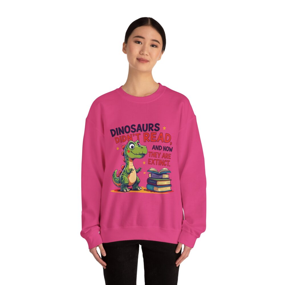Dinosaurs Didn't Read, and Now They are Extinct -  Crewneck Sweatshirt - Image 48
