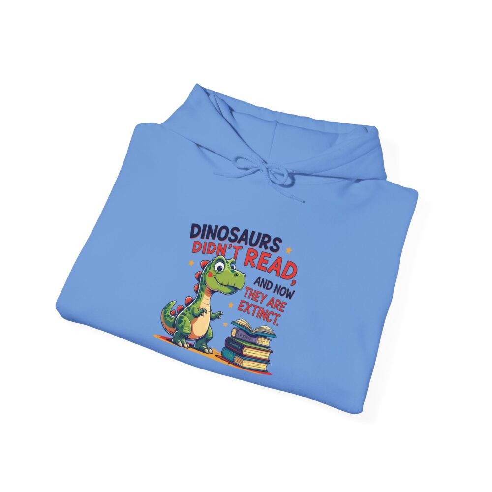 Dinosaurs Didn't Read, and Now They are Extinct - Unisex Hoodie - Image 24