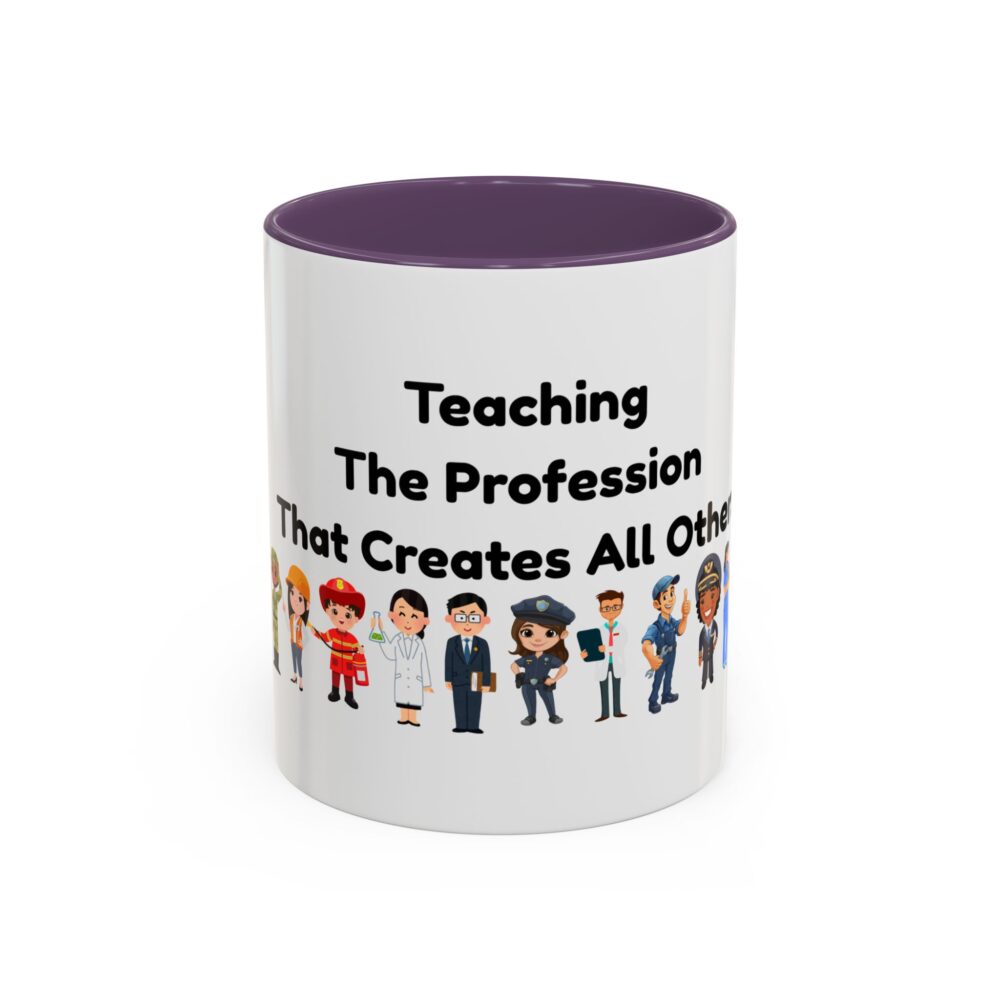 Teaching The Profession That Creates All Others - Coffee Mug - Image 45