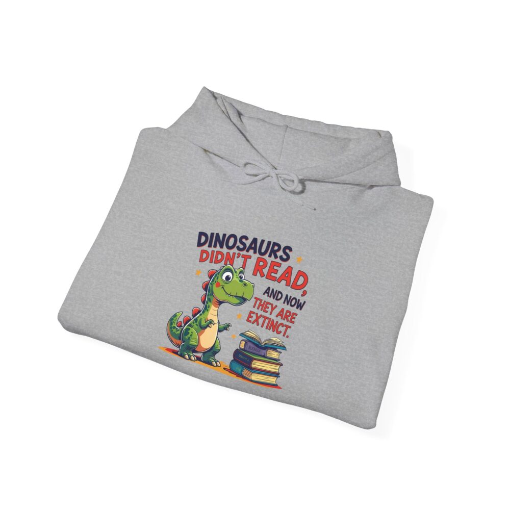 Dinosaurs Didn't Read, and Now They are Extinct - Unisex Hoodie - Image 12