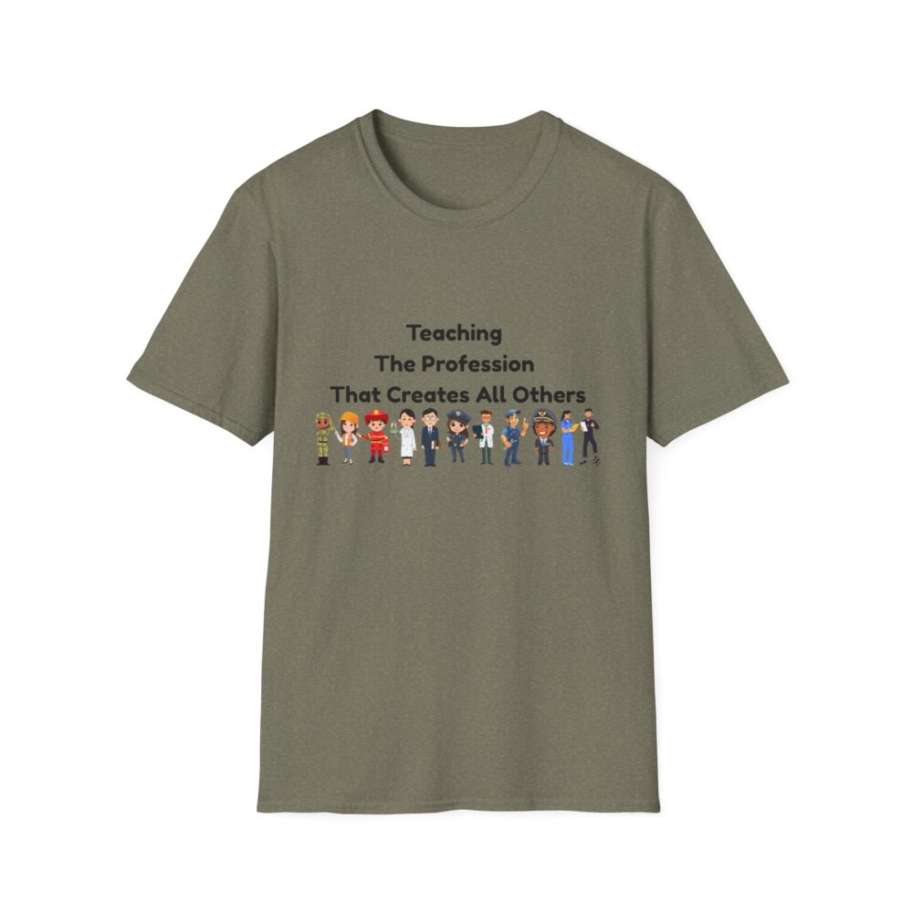 Teaching The Profession That Creates All Others-Unisex Soft style T-Shirt - Image 17