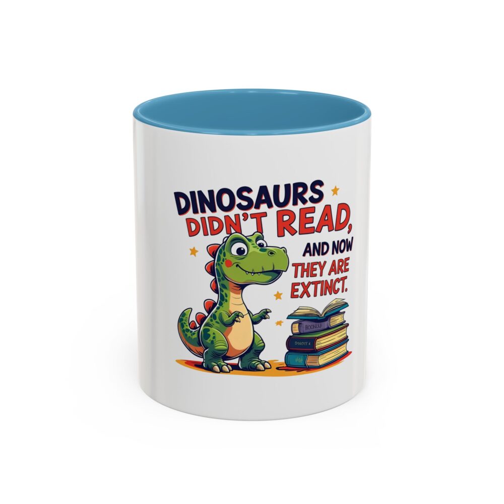Dinosaurs Didn't Read, and Now They are Extinct - Coffee Mug - Image 33