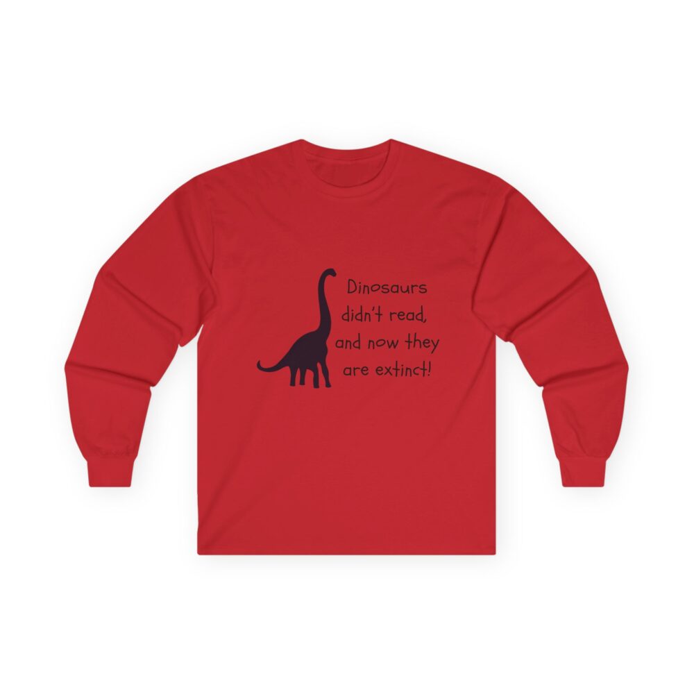 Dinosaurs Didn't Read, and Now They are Extinct (B&W) - Unisex Long Sleeve Tee - Image 25