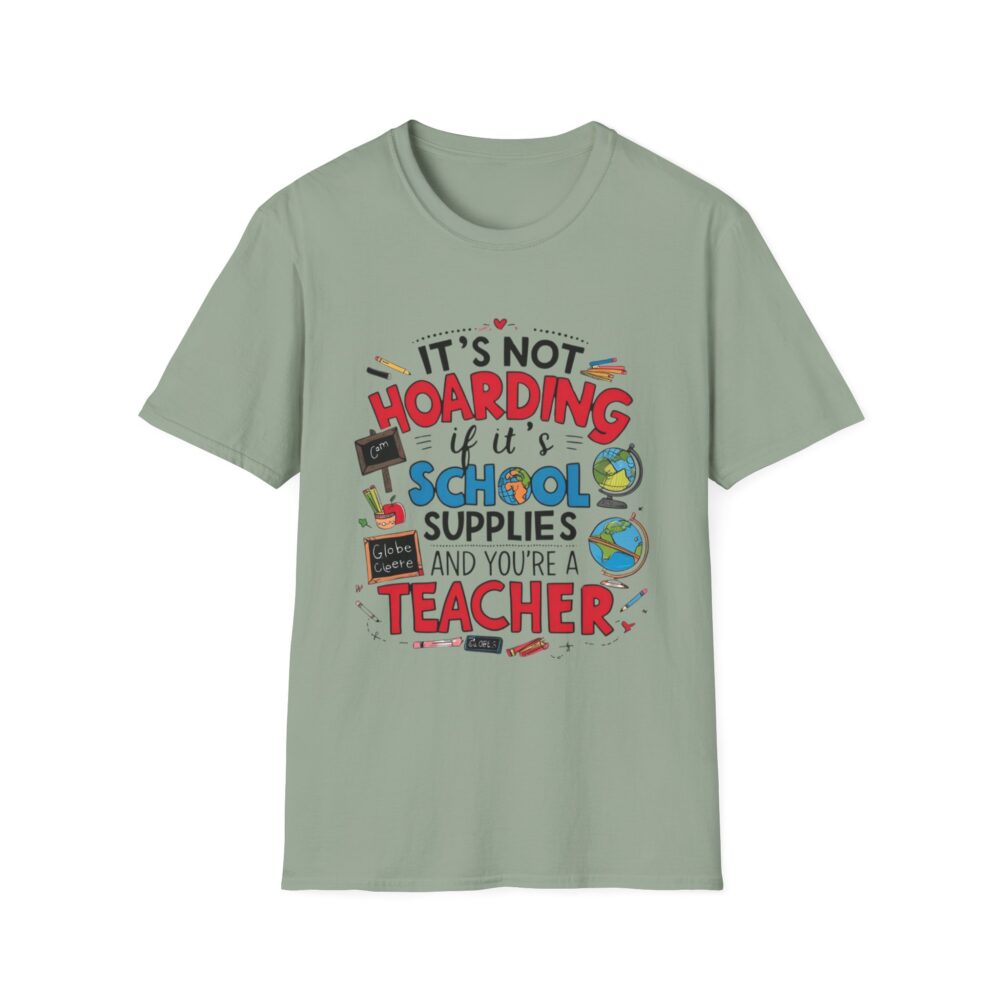 It's Not Hoarding If It's School Supplies... - Unisex Soft Style T-Shirt - Image 17