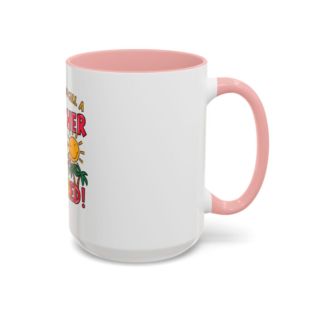 What Do You Call a Teacher Who is Happy on Monday? Retired - Coffee Mug - Image 26