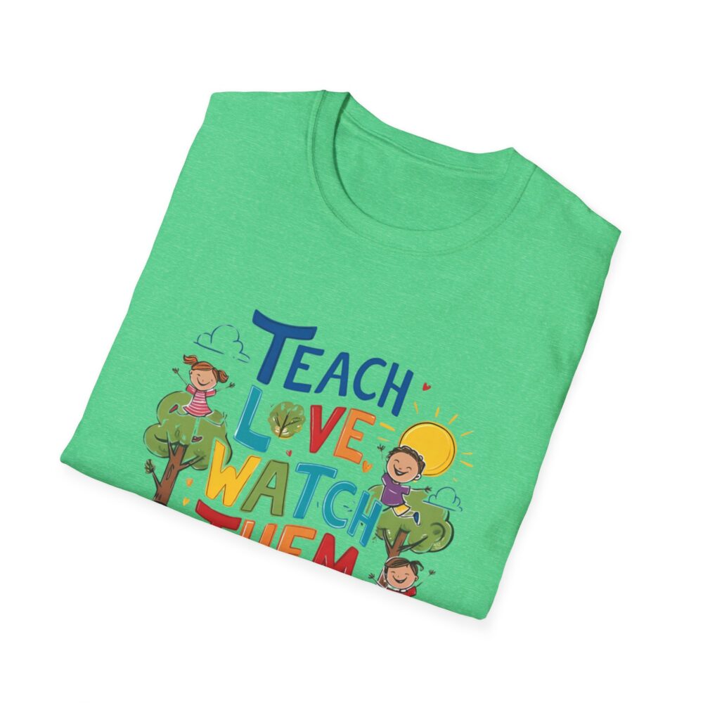 Teach Them, Love Them, Watch Them Grow - Unisex Soft Style T-Shirt - Image 20