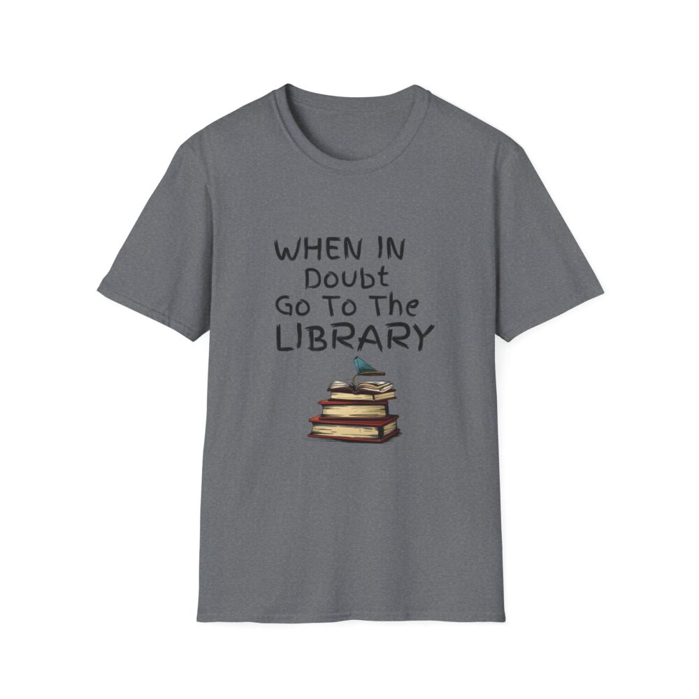 When in Doubt Go To The Library - Unisex Soft Style T-Shirt - Image 29