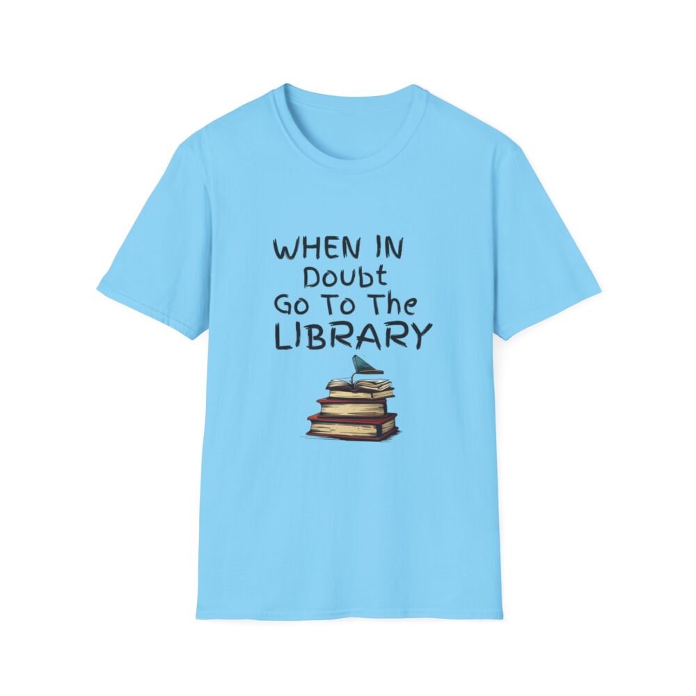 When in Doubt Go To The Library - Unisex Soft Style T-Shirt - Image 41