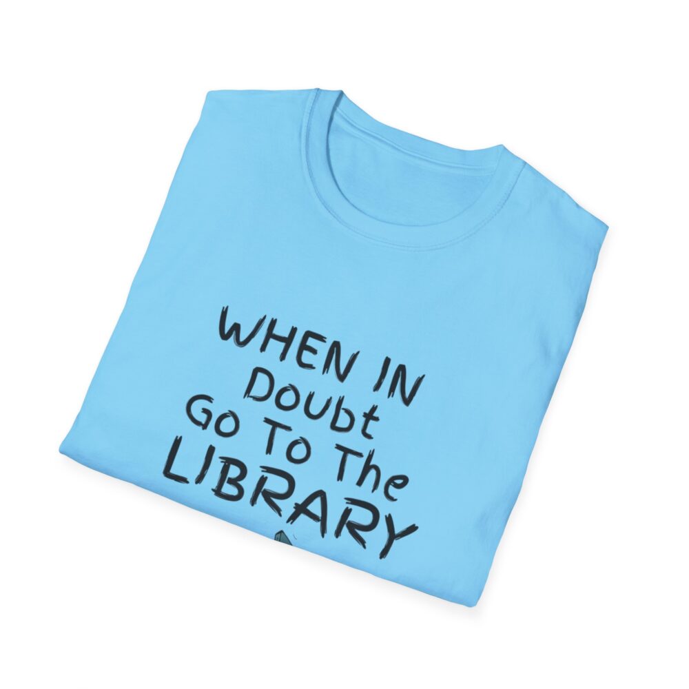 When in Doubt Go To The Library - Unisex Soft Style T-Shirt - Image 44