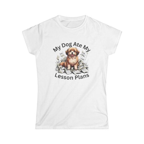 My Dog Ate My Lesson Plans - Women's Soft style t-shirt