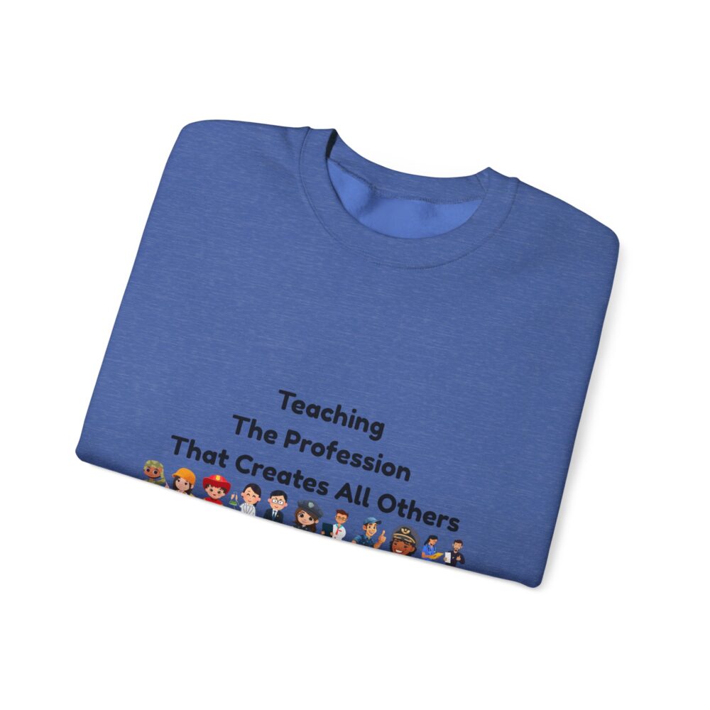 Teaching The Profession That Creates All Others-Crewneck Sweatshirt - Image 31