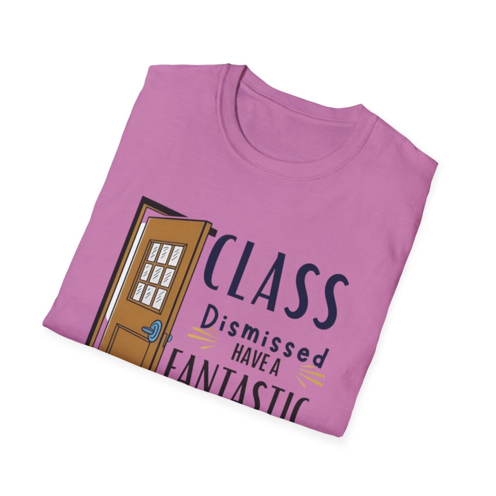 Class Dismissed Have a Fantastic Summer - Unisex Soft Style T-Shirt - Image 52