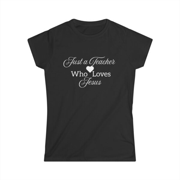 Just a Teacher Who Loves Jesus (white print) - Women's Soft style t-shirt