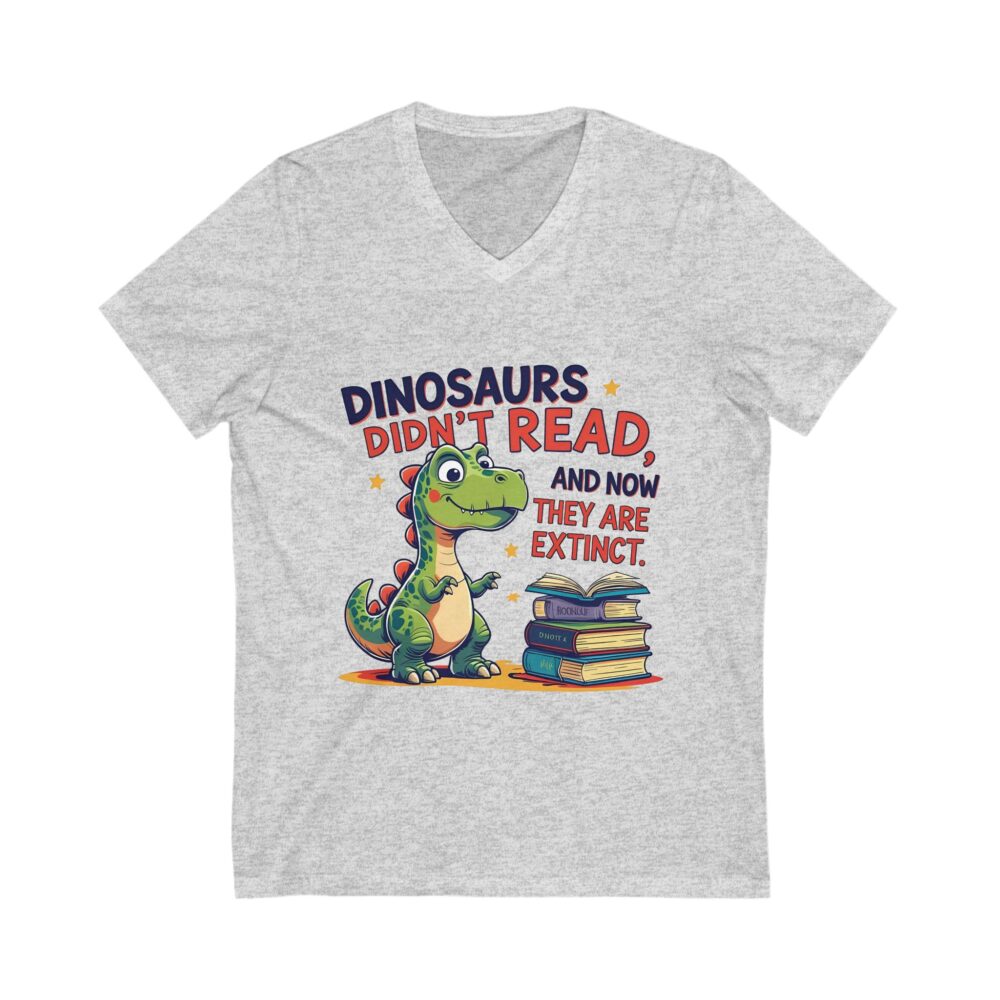 Dinosaurs Didn't Read, and Now They are Extinct - Unisex V-Neck Tee - Image 3