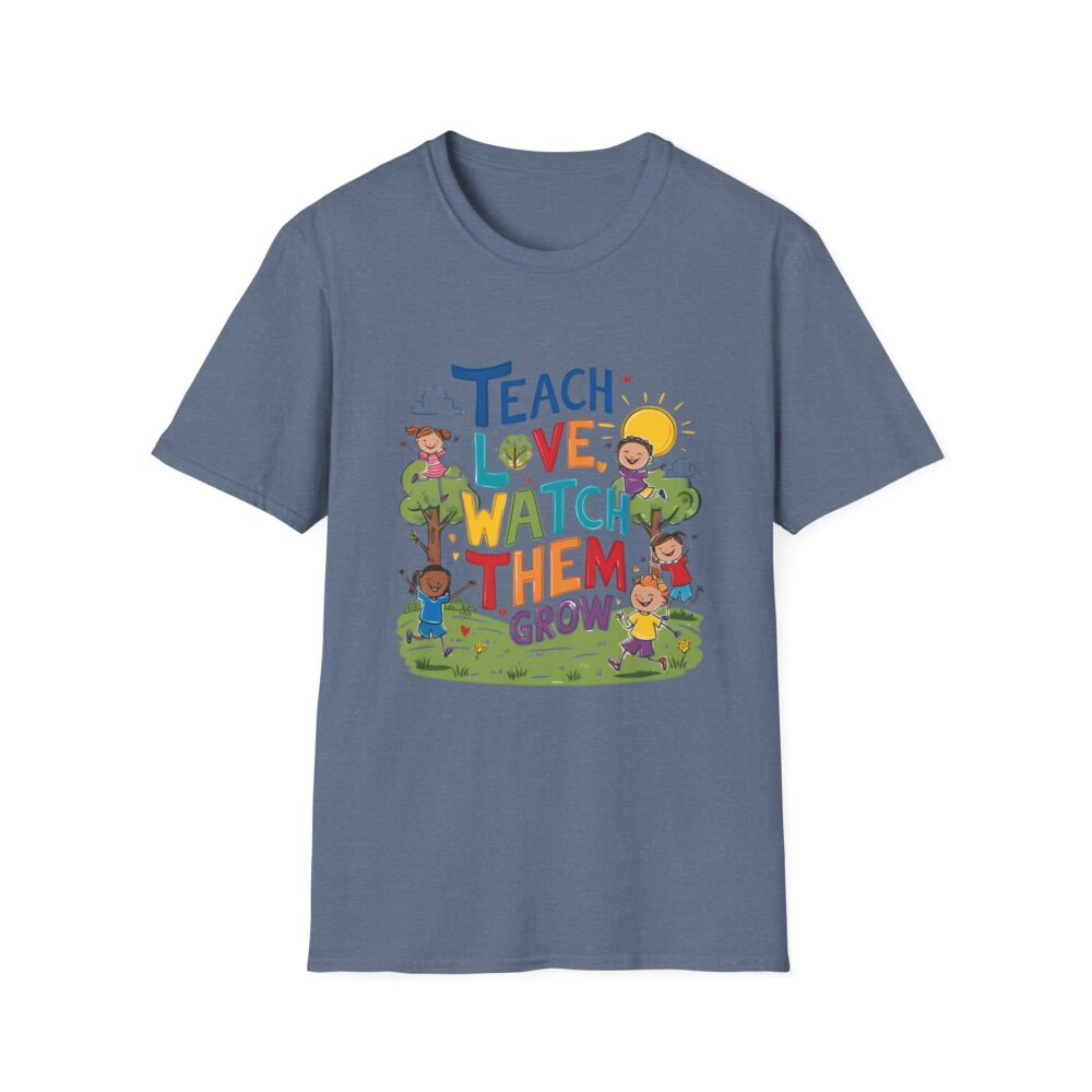 Teach Them, Love Them, Watch Them Grow - Unisex Soft Style T-Shirt - Image 29