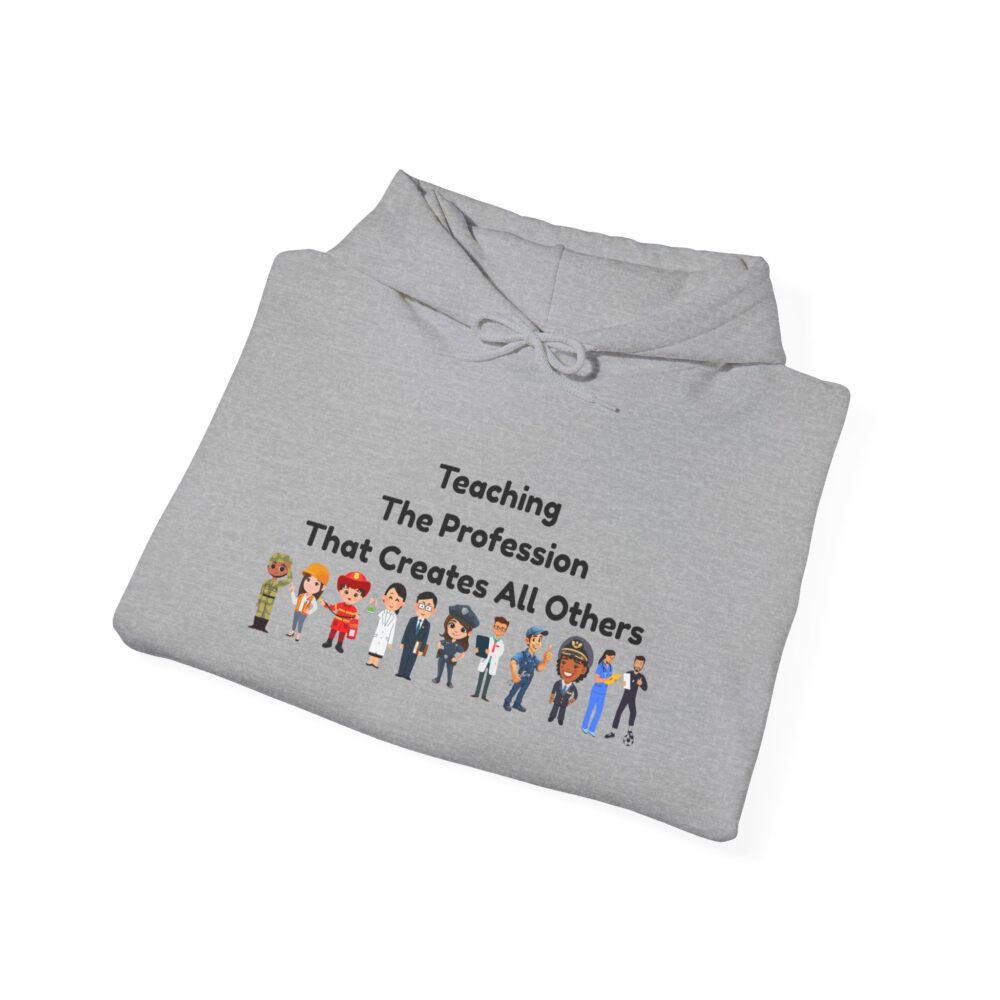 Teaching The Profession That Creates All Others - Unisex Hoodie - Image 12