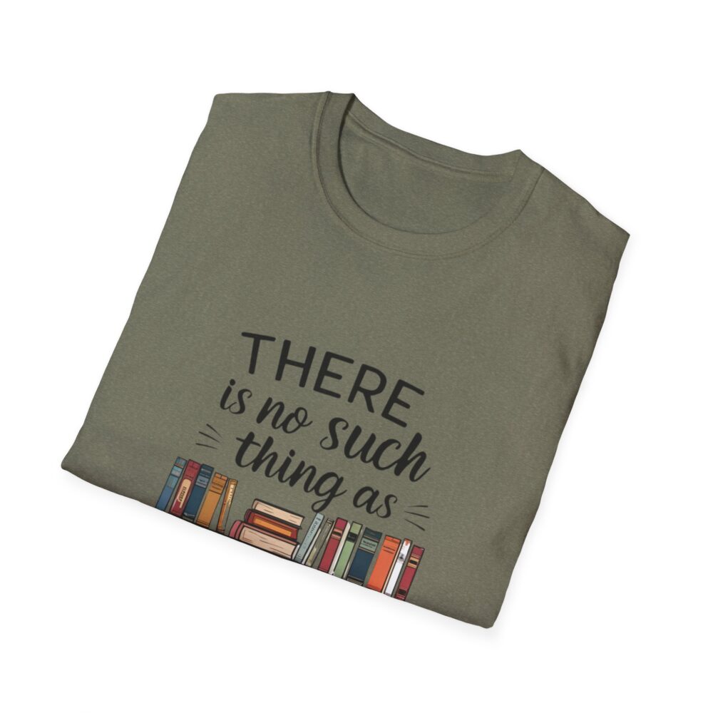 There is no such thing as too many books - Unisex Soft Style T-Shirt - Image 24