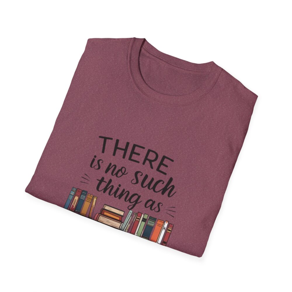 There is no such thing as too many books - Unisex Soft Style T-Shirt - Image 64