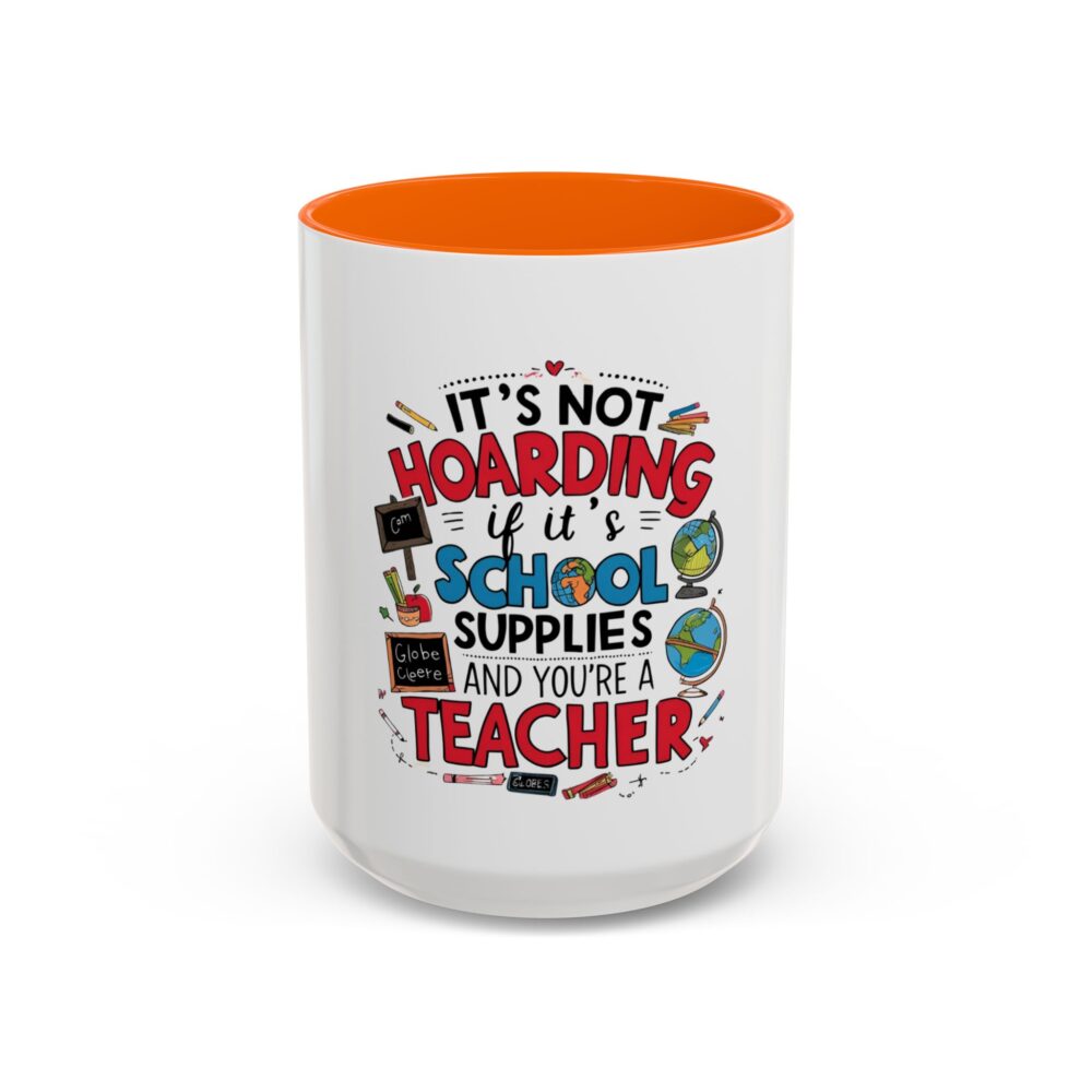 It's Not Hoarding If It's School Supplies and You're a ...-Coffee Mug (11, 15oz) - Image 53