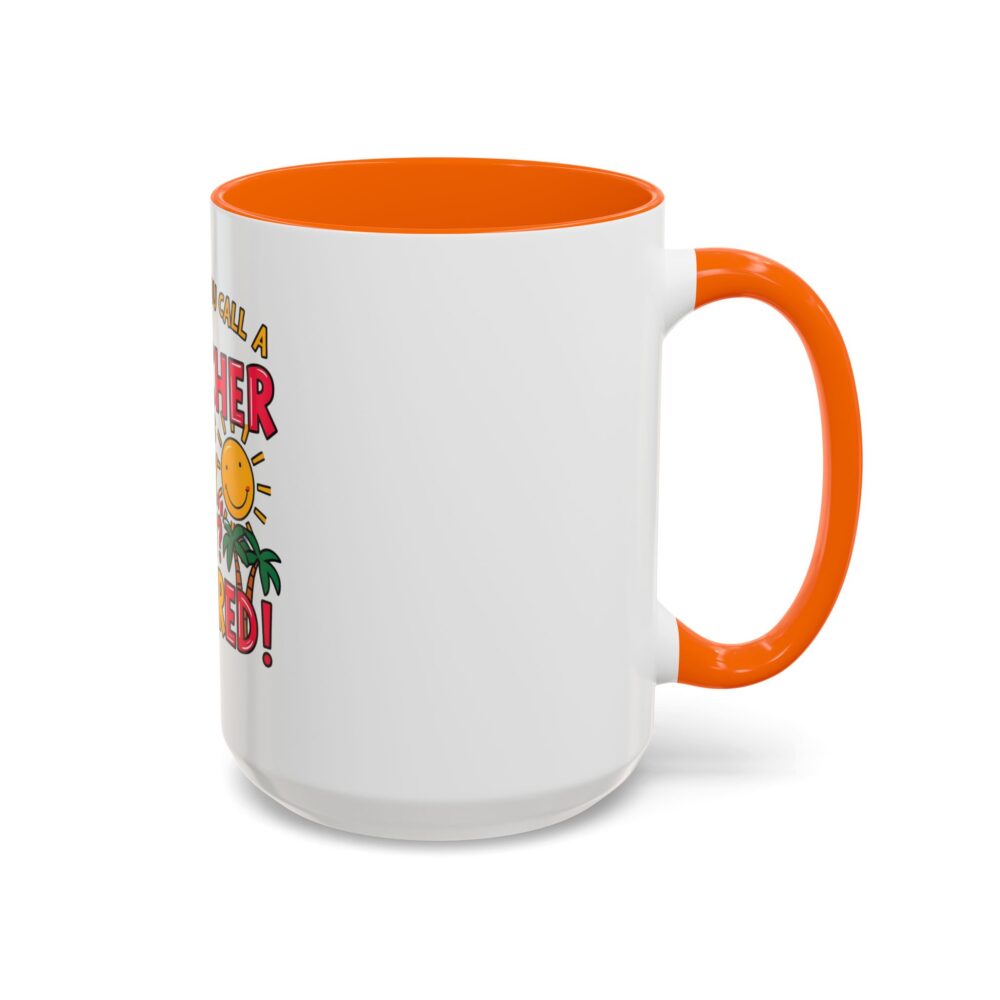 What Do You Call a Teacher Who is Happy on Monday? Retired - Coffee Mug - Image 54