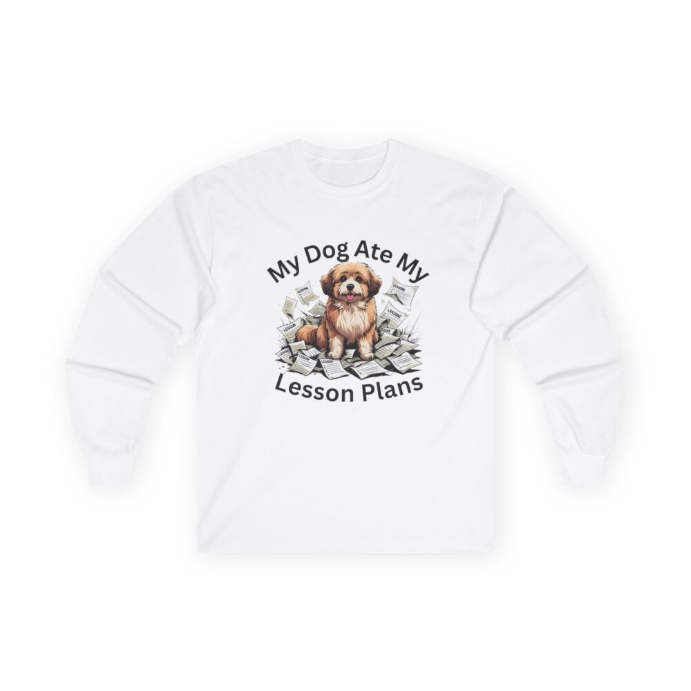 My Dog Ate My Lesson Plans - Unisex Long Sleeve Tee