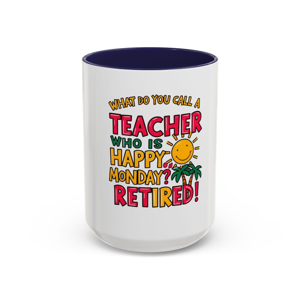 What Do You Call a Teacher Who is Happy on Monday? Retired - Coffee Mug - Image 21