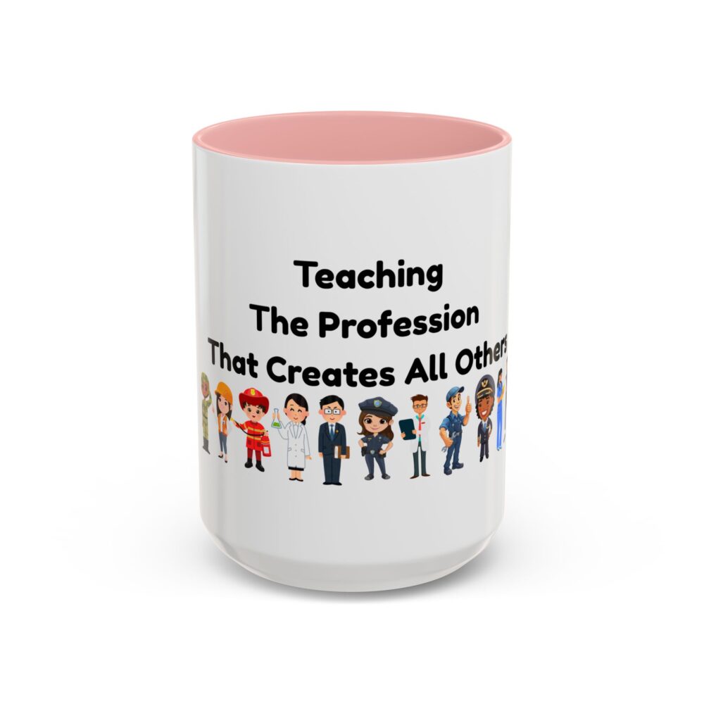 Teaching The Profession That Creates All Others - Coffee Mug - Image 25