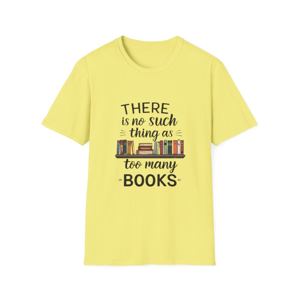 There is no such thing as too many books - Unisex Soft Style T-Shirt - Image 17