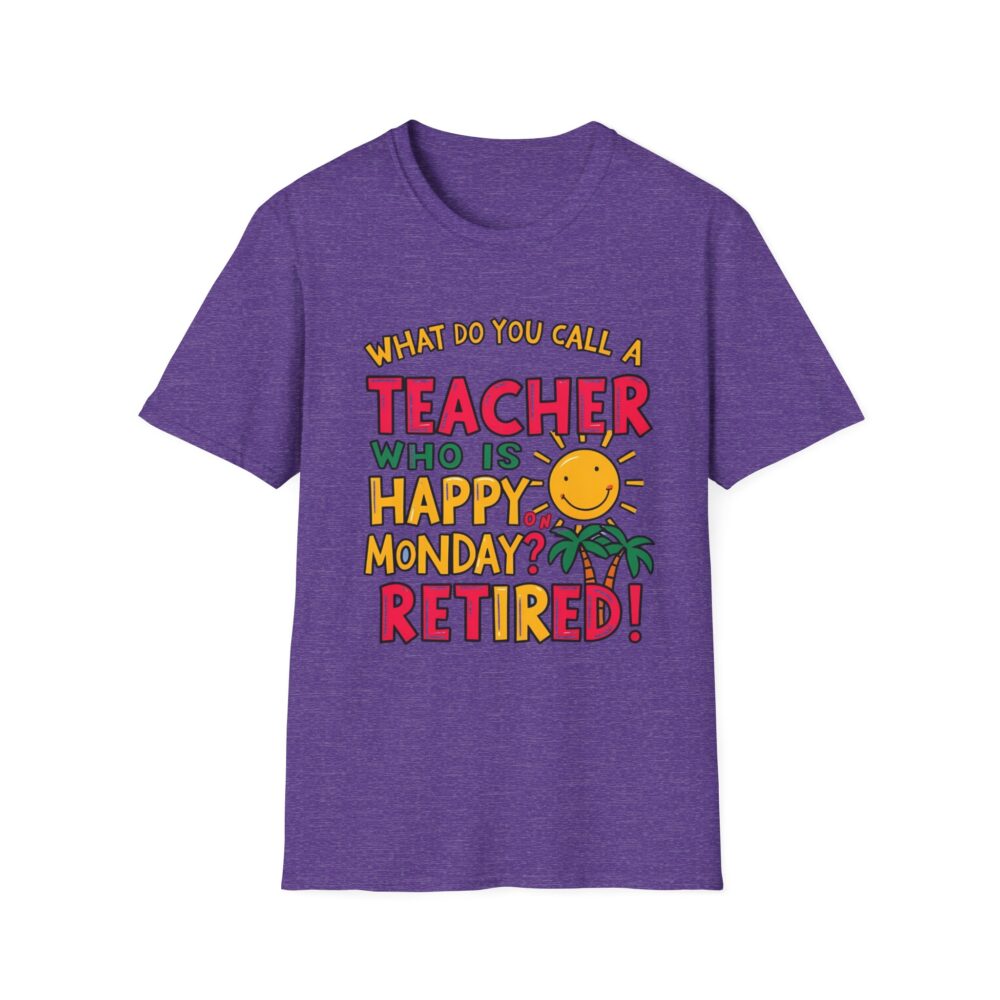 What Do You Call a Teacher Who is Happy on Monday? -  Unisex Soft Style T-Shirt - Image 29