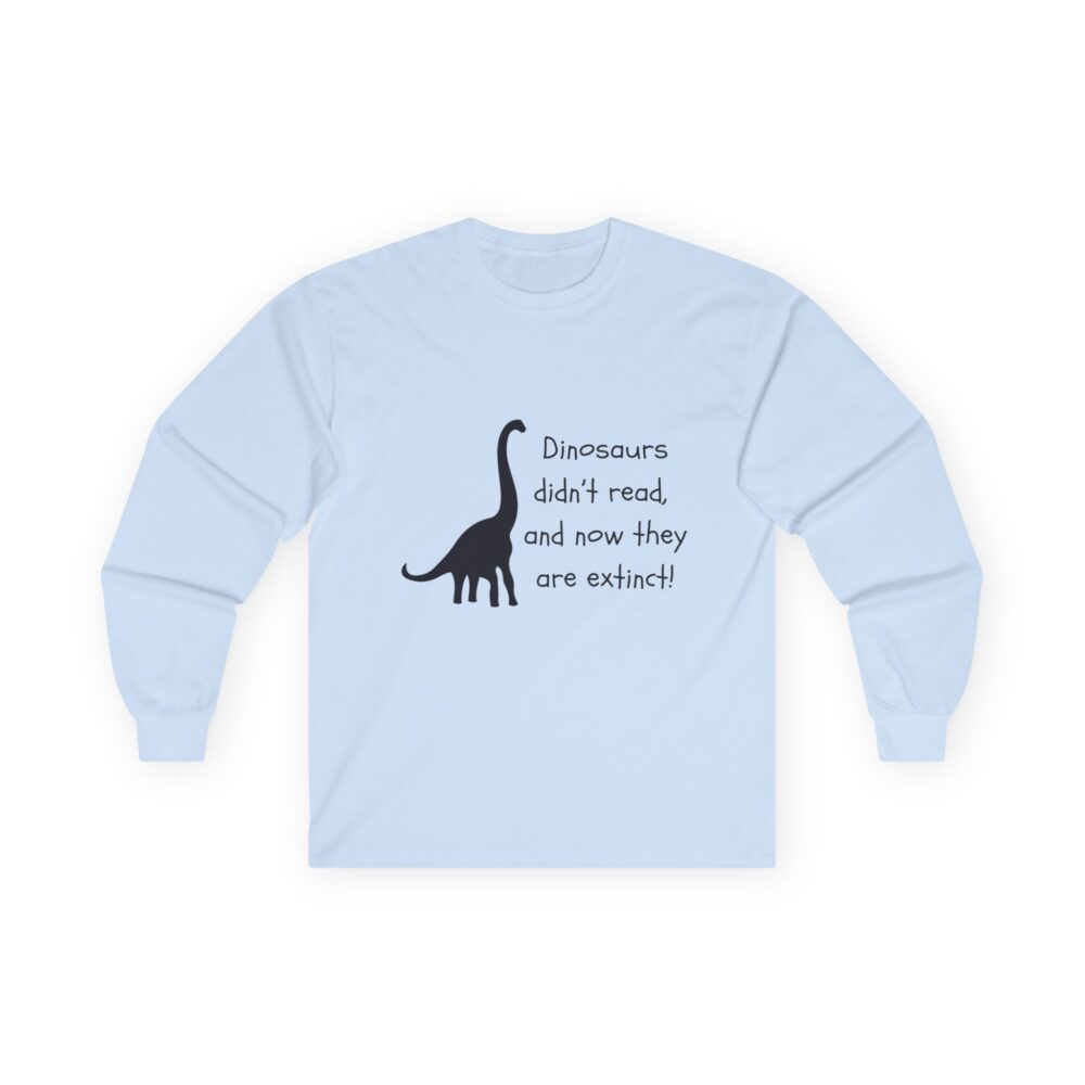 Dinosaurs Didn't Read, and Now They are Extinct (B&W) - Unisex Long Sleeve Tee - Image 13