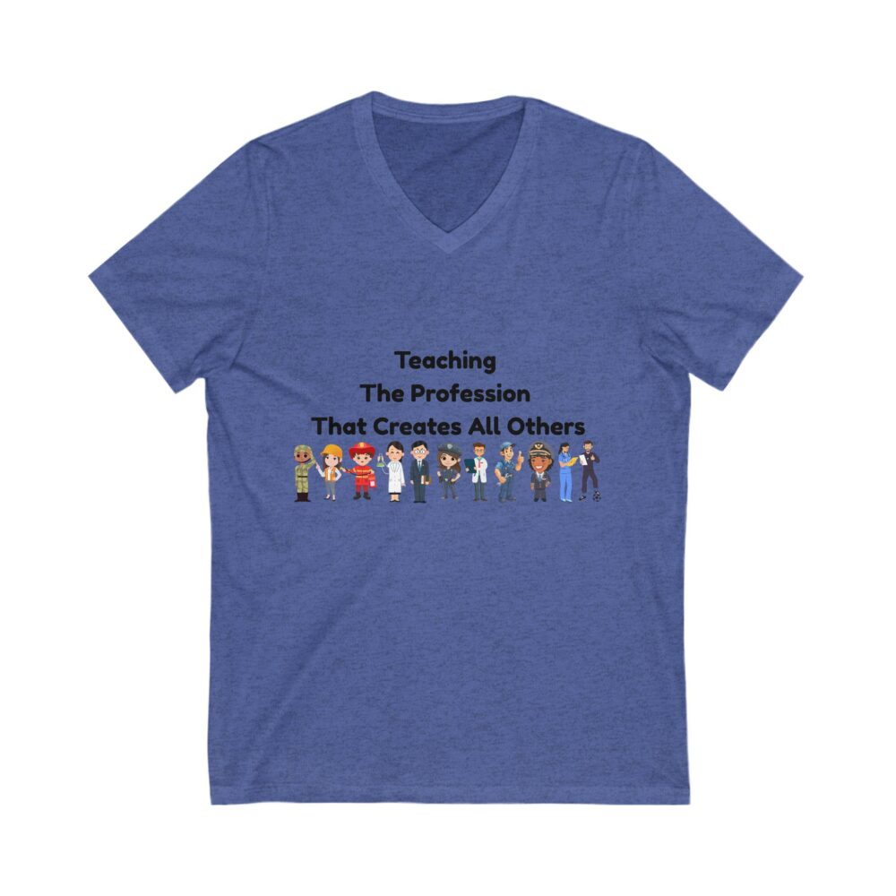 Teaching The Profession That Creates All Others - Unisex V-Neck Tee - Image 7