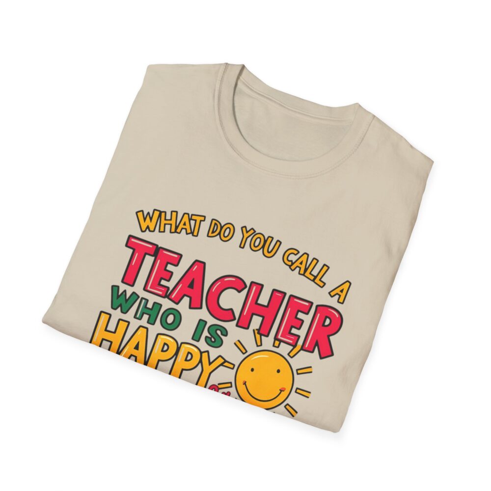 What Do You Call a Teacher Who is Happy on Monday? -  Unisex Soft Style T-Shirt - Image 12