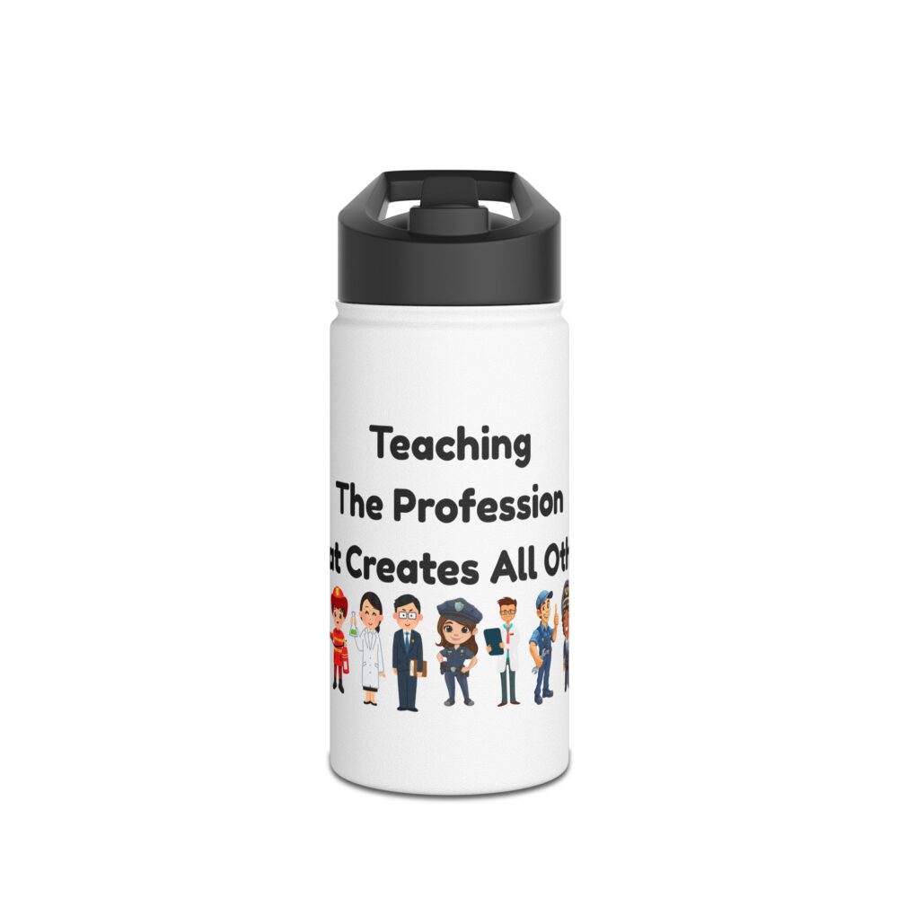 Teaching The Profession That Creates All Others-Stainless Steel Water Bottle