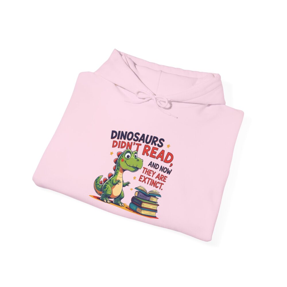 Dinosaurs Didn't Read, and Now They are Extinct - Unisex Hoodie - Image 36