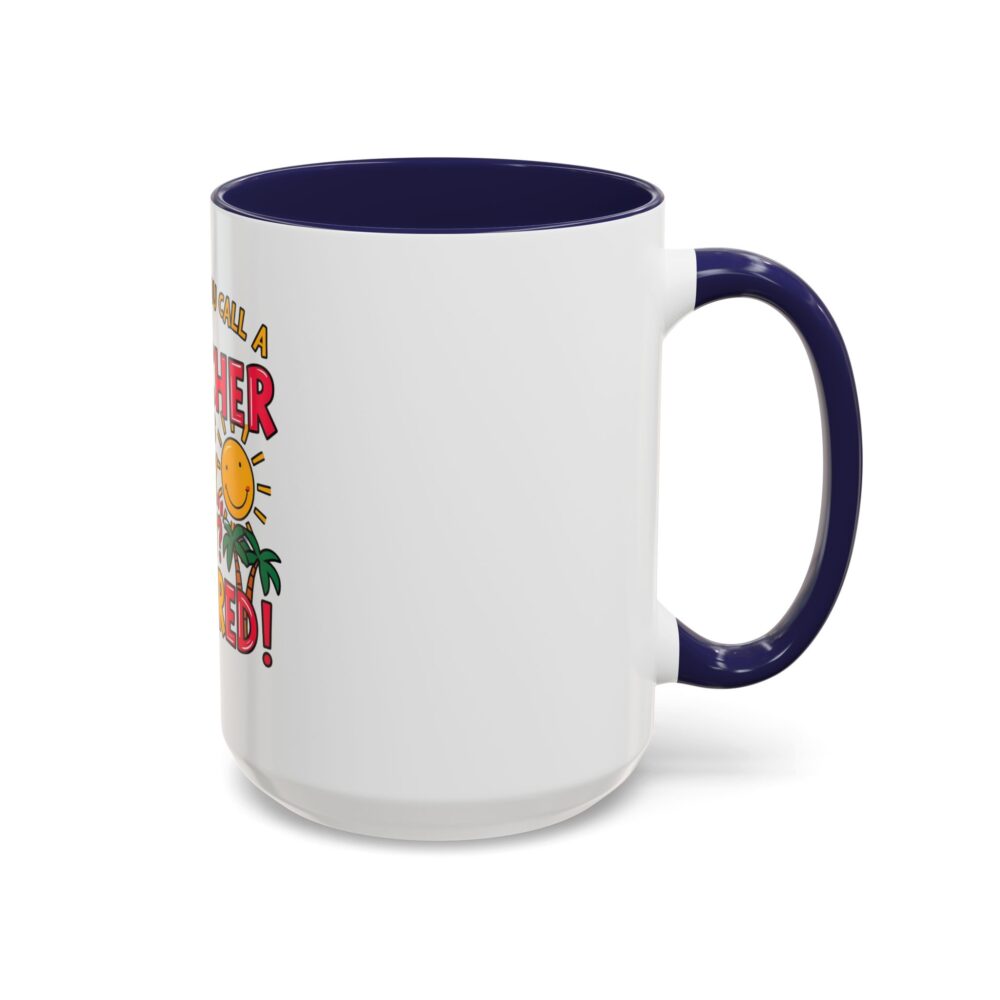 What Do You Call a Teacher Who is Happy on Monday? Retired - Coffee Mug - Image 22