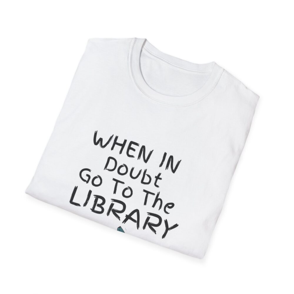 When in Doubt Go To The Library - Unisex Soft Style T-Shirt - Image 4