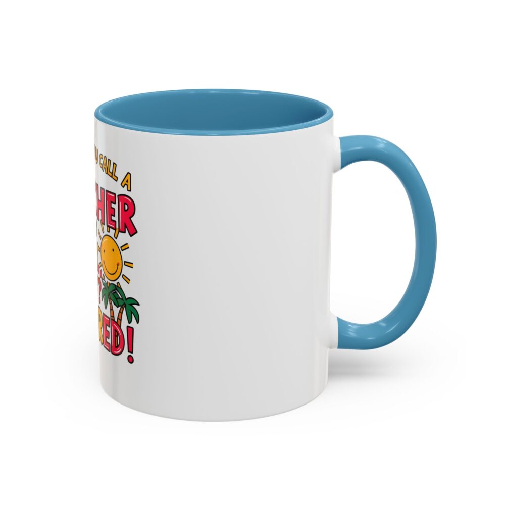 What Do You Call a Teacher Who is Happy on Monday? Retired - Coffee Mug - Image 34