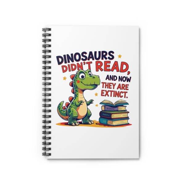 Dinosaurs Didn't Read, and Now They are Extinct - Writing Journal