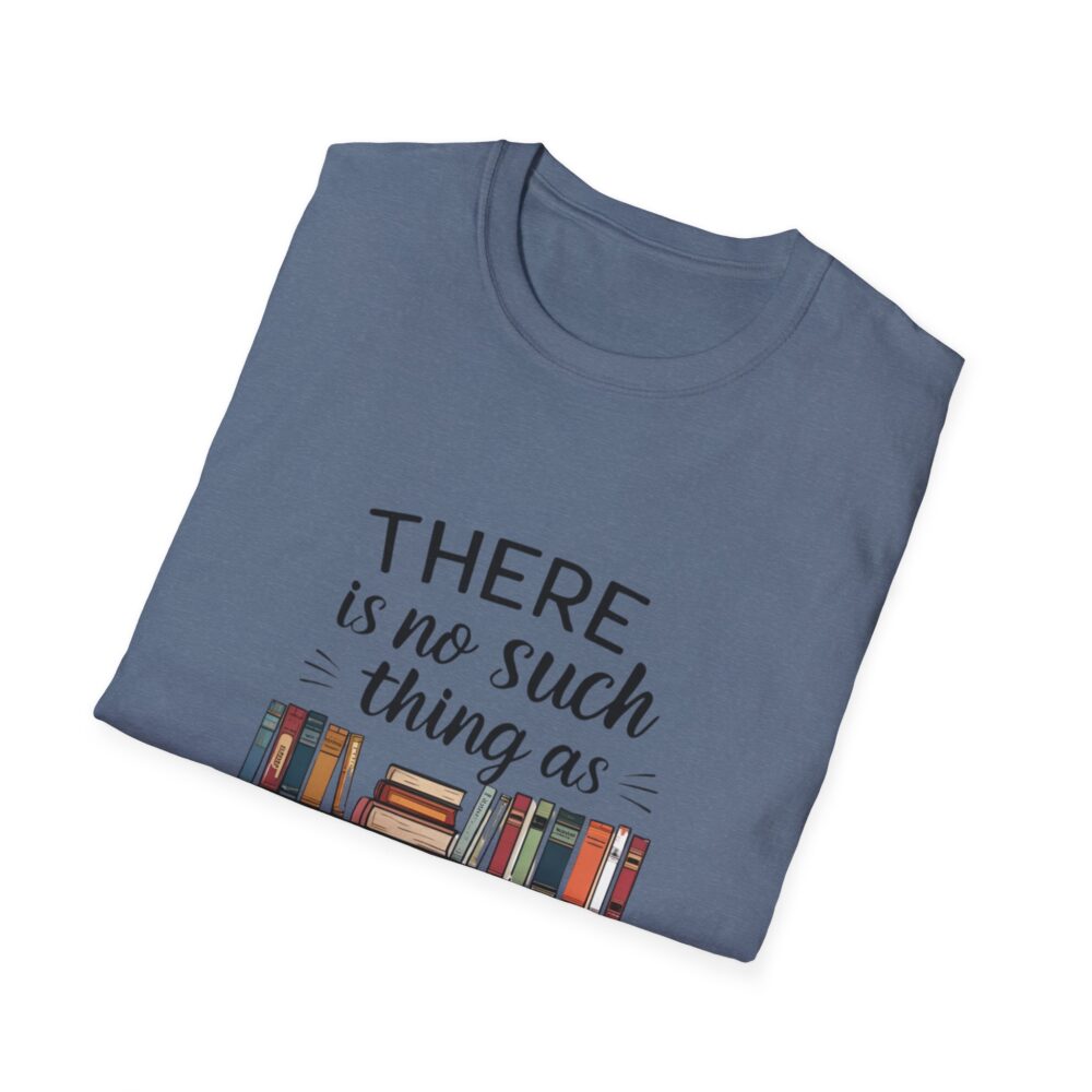 There is no such thing as too many books - Unisex Soft Style T-Shirt - Image 52