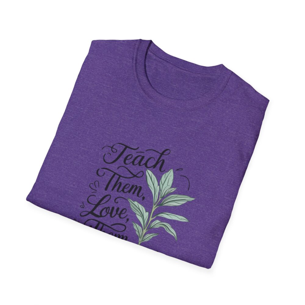 Teach Them, Love Them, Watch Them Grow - Unisex Soft Style T-Shirt - Image 28