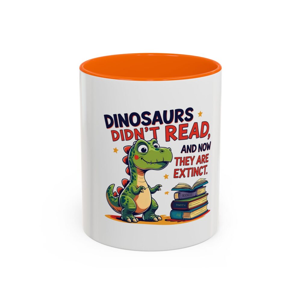 Dinosaurs Didn't Read, and Now They are Extinct - Coffee Mug - Image 41