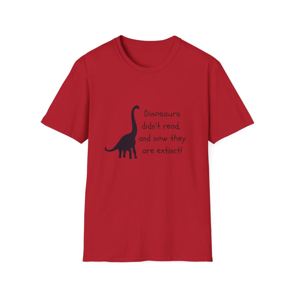 Dinosaurs Didn't Read, and Now They are Extinct (B&W)-Unisex Soft style T-Shirt - Image 57
