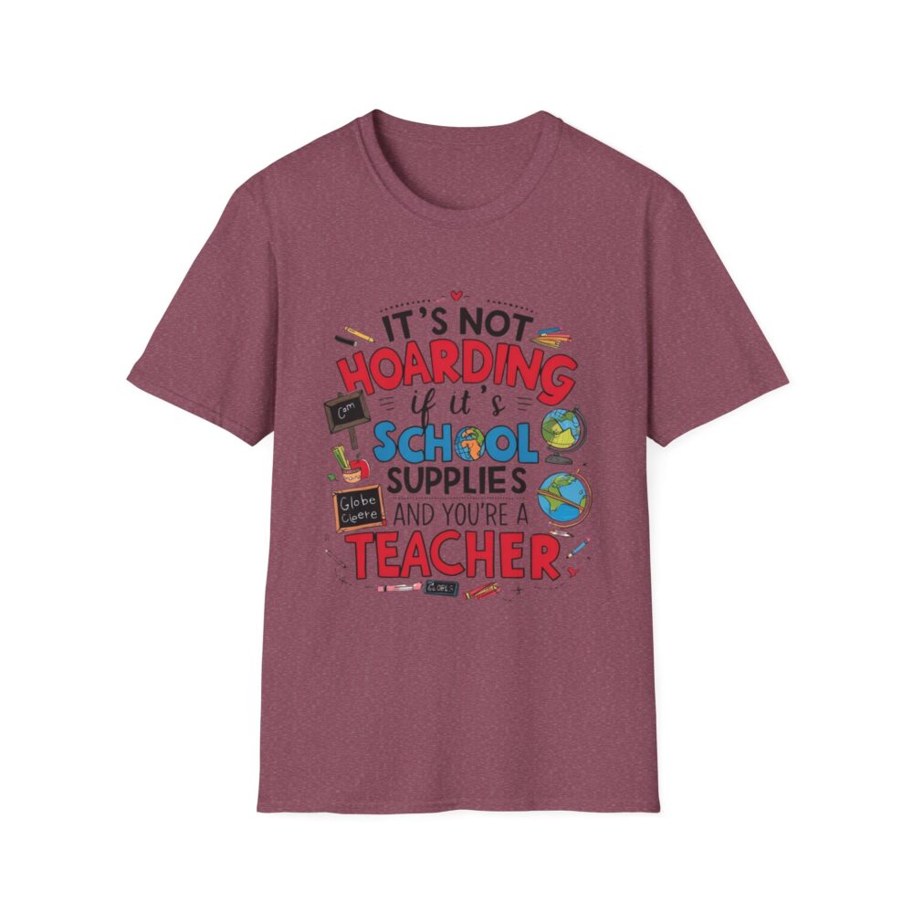 It's Not Hoarding If It's School Supplies... - Unisex Soft Style T-Shirt - Image 57