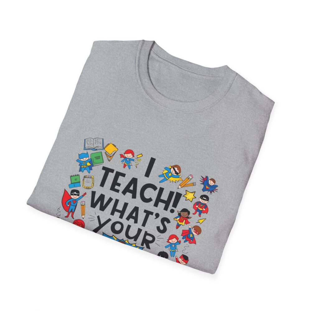 I Teach! What's Your Superpower? - Unisex Soft Style T-Shirt - Image 12