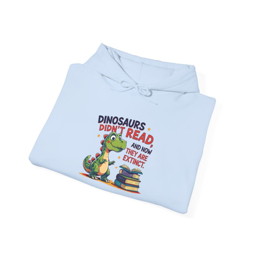 Dinosaurs Didn't Read, and Now They are Extinct - Unisex Hoodie - Image 20
