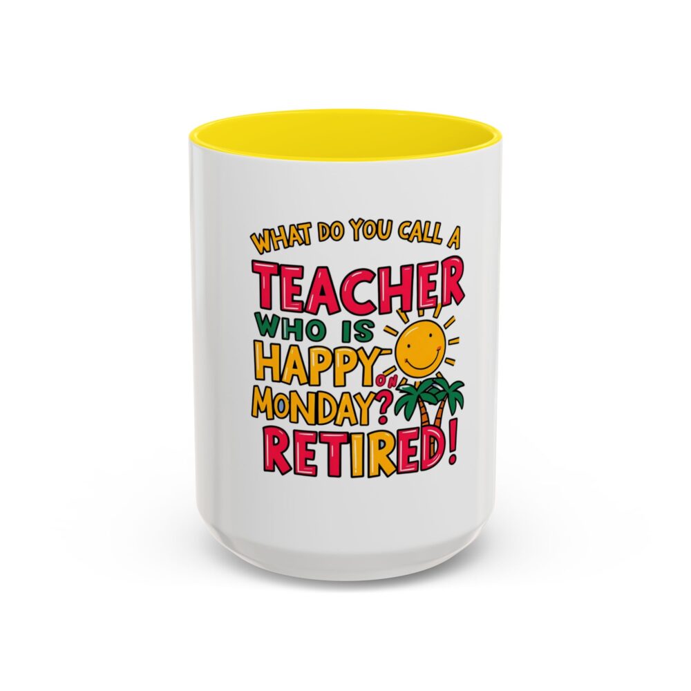 What Do You Call a Teacher Who is Happy on Monday? Retired - Coffee Mug - Image 61