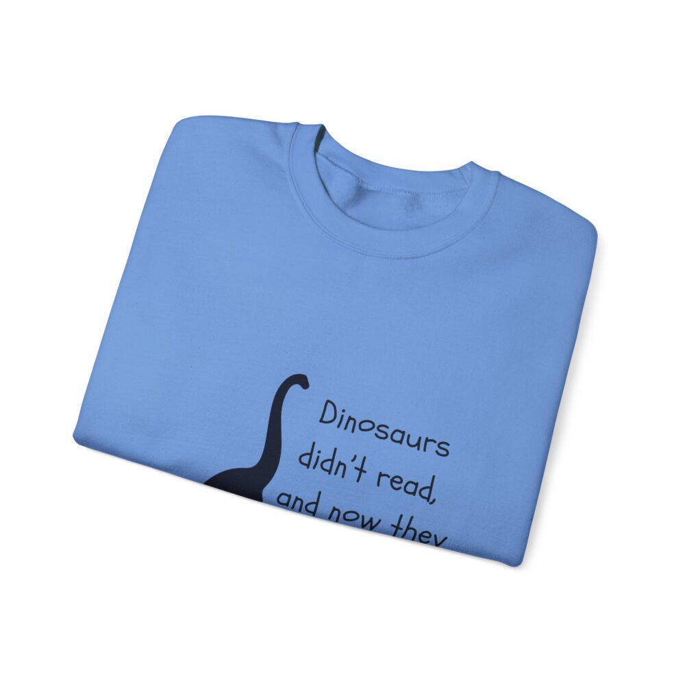 Dinosaurs Didn't Read, and Now They are Extinct (B&W)-Crewneck Sweatshirt - Image 27