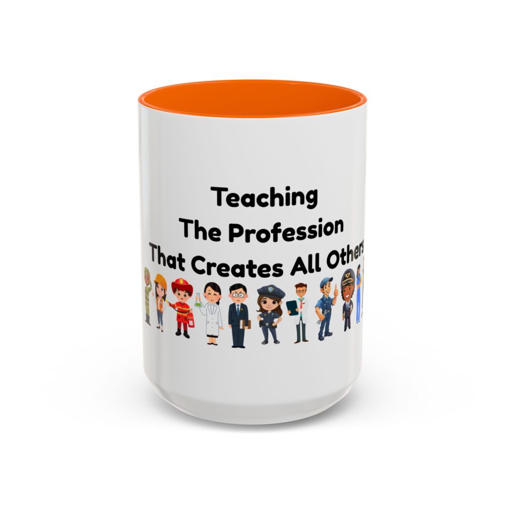 Teaching The Profession That Creates All Others - Coffee Mug - Image 53
